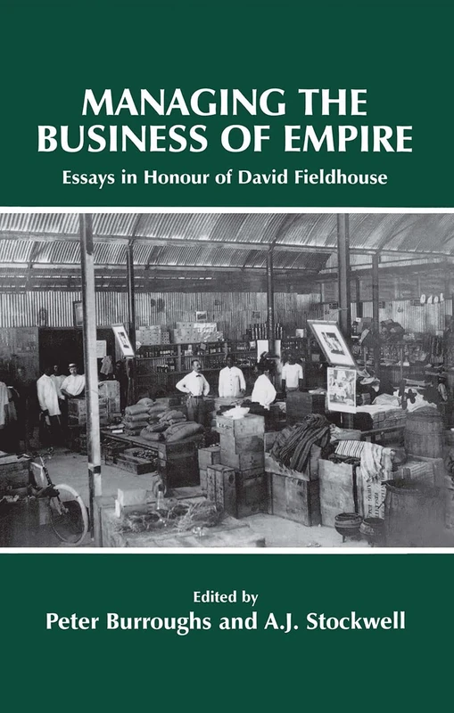 Managing the Business of Empire: Essays in Honour of David Fieldhouse
