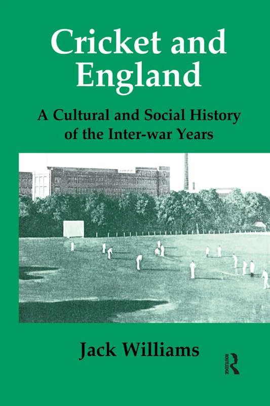 Cricket and England: A Cultural and Social History of Cricket in England between the Wars (Sport in the Global Society) - Image 1