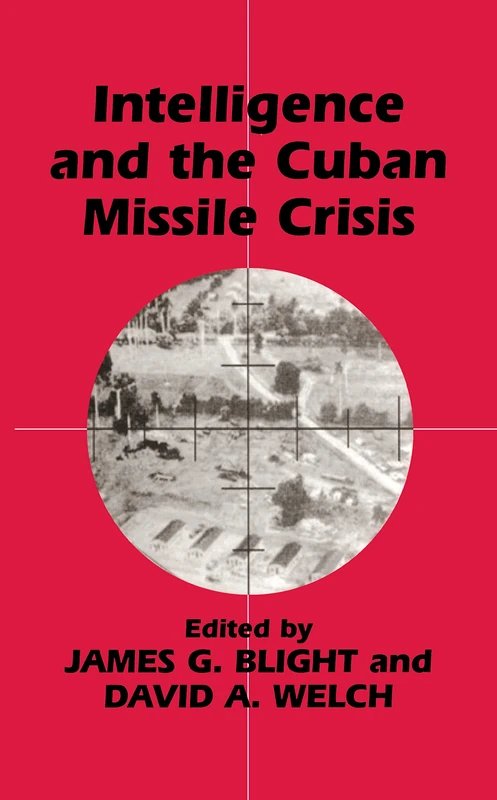 Intelligence and the Cuban Missile Crisis (Studies in Intelligence)