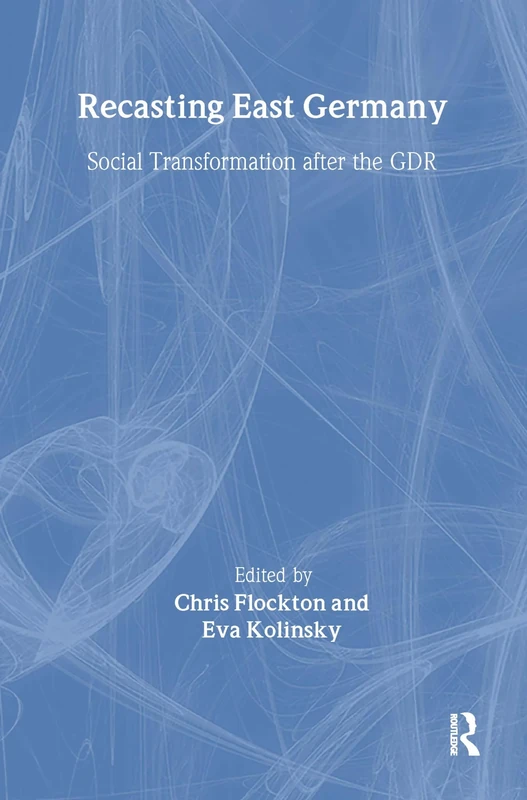 Recasting East Germany: Social Transformation after the GDR