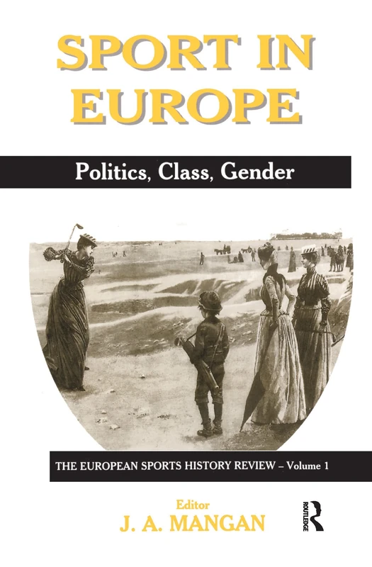 Sport in Europe: Politics, Class, Gender The European Sports History Review, Vol. 1