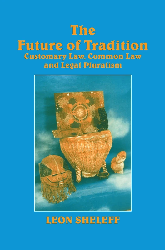 The Future of Tradition: Customary Law, Common Law and Legal Pluralism