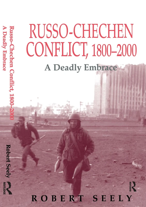 The Russian-Chechen Conflict 1800-2000: A Deadly Embrace (Soviet Russian Military Experience)