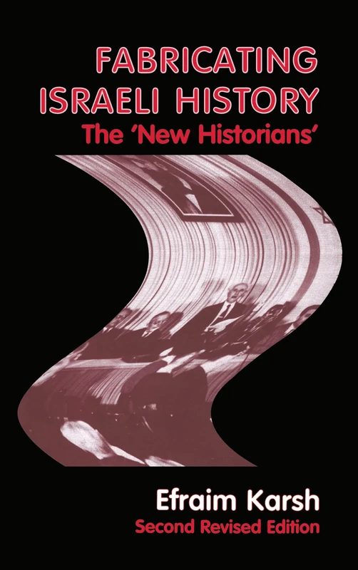 Fabricating Israeli History: The 'New Historians': 10 (Israeli History, Politics and Society)