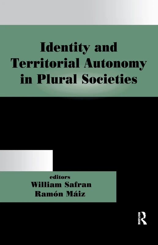 Identity and Territorial Autonomy in Plural Societies (Routledge Studies in Nationalism and Ethnicity)