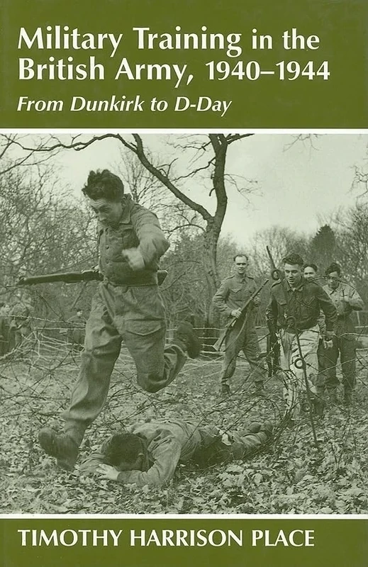 Military Training in the British Army, 1940-1944: From Dunkirk to D-Day: 6 (Military History and Policy)