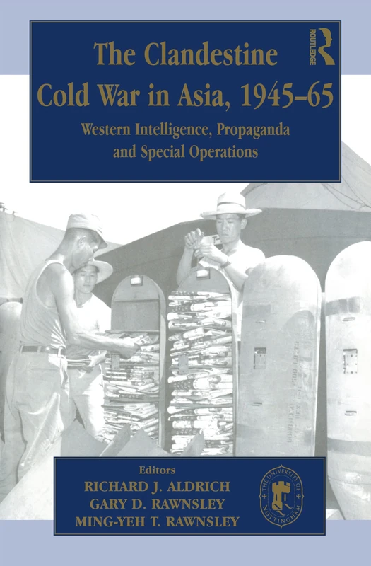 The Clandestine Cold War in Asia, 1945-65: Western Intelligence, Propaganda and Special Operations (Intelligence and National Security (Hardcover))