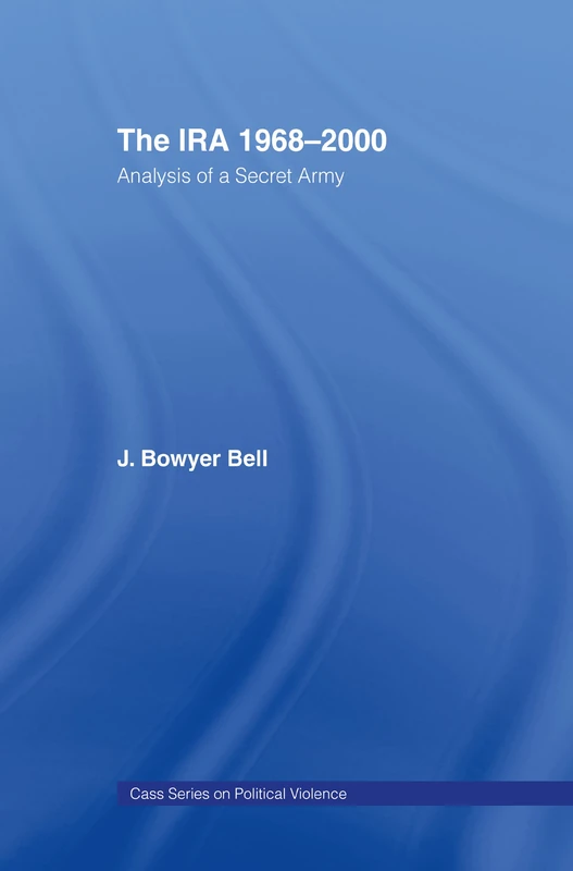 The IRA, 1968-2000: An Analysis of a Secret Army: 07 (Political Violence)