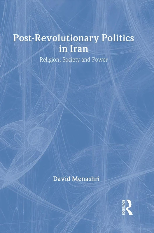 Post-Revolutionary Politics in Iran: Religion, Society and Power