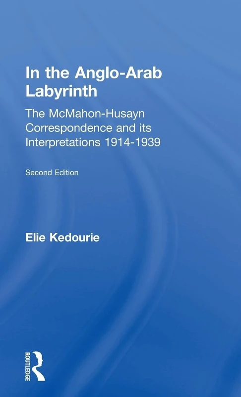 In the Anglo-Arab Labyrinth: The McMahon-Husayn Correspondence and its Interpretations 1914-1939