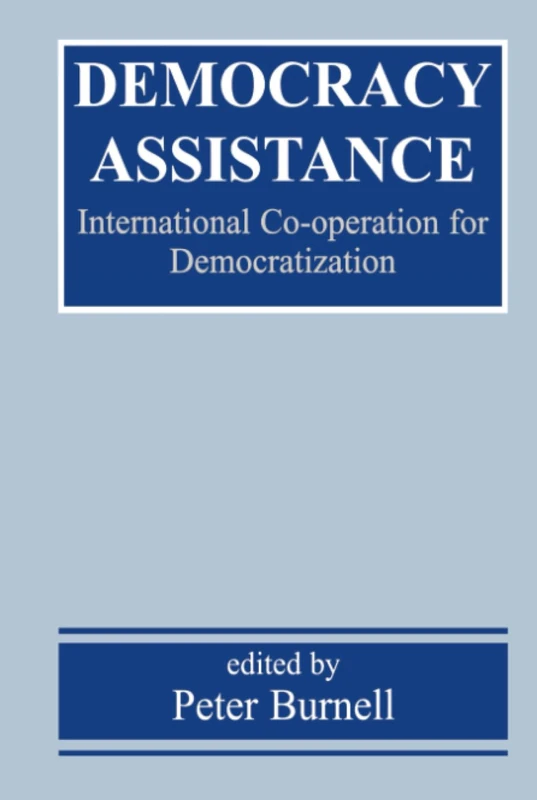 Democracy Assistance: International Co-operation for Democratization (Democratization and Autocratization Studies)