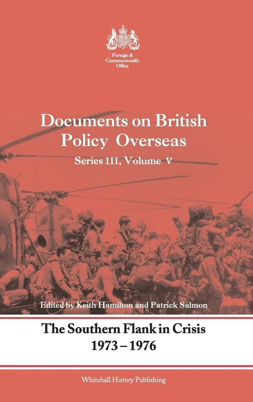Documents on British Policy Overseas: Southern Flank in Crisis, 1973-1976 v. 5 (Whitehall Histories)