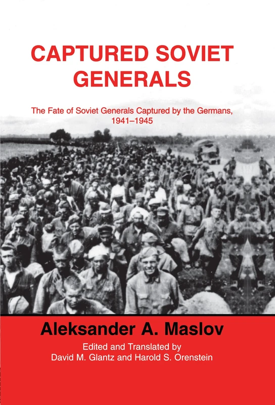Captured Soviet Generals: The Fate of Soviet Generals Captured in Combat 1941-45 (Soviet Russian Military Institutions)