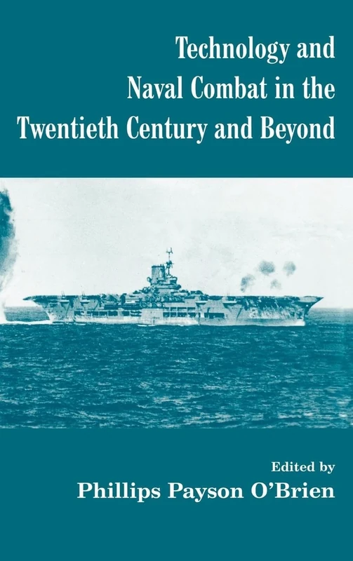 Technology and Naval Combat in the Twentieth Century and Beyond: 13 (Cass Series: Naval Policy and History)