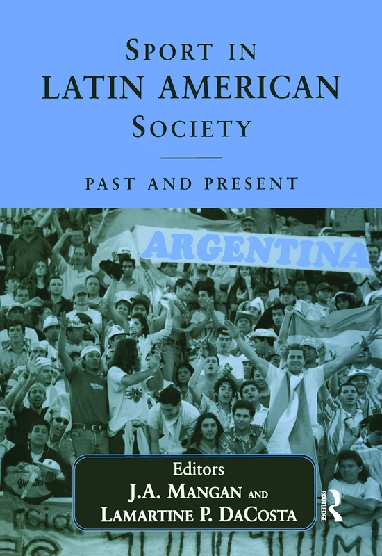 Sport in Latin American Society: Past and Present (Sport in the Global Society)