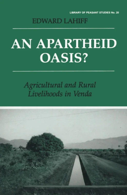 An Apartheid Oasis?: Agriculture and Rural Livelihoods in Venda: 20 (Library of Peasant Studies)