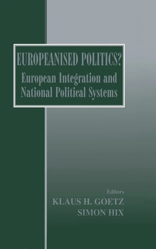 Europeanised Politics?: European Integration and National Political Systems