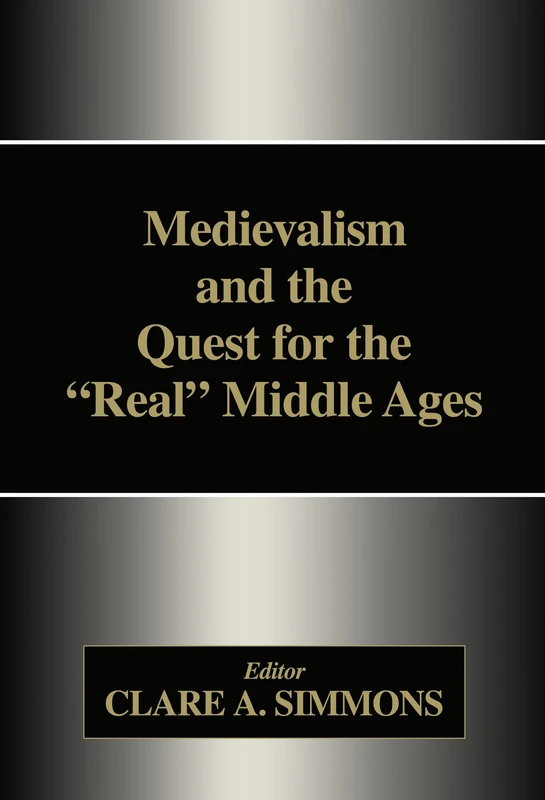 Medievalism and the Quest for the Real Middle Ages