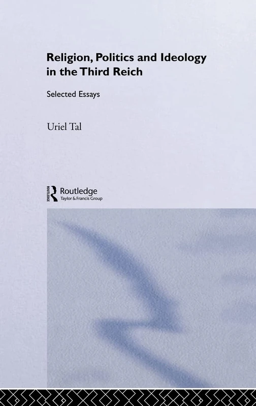 Religion, Politics and Ideology in the Third Reich: Selected Essays (Totalitarianism Movements and Political Religions)