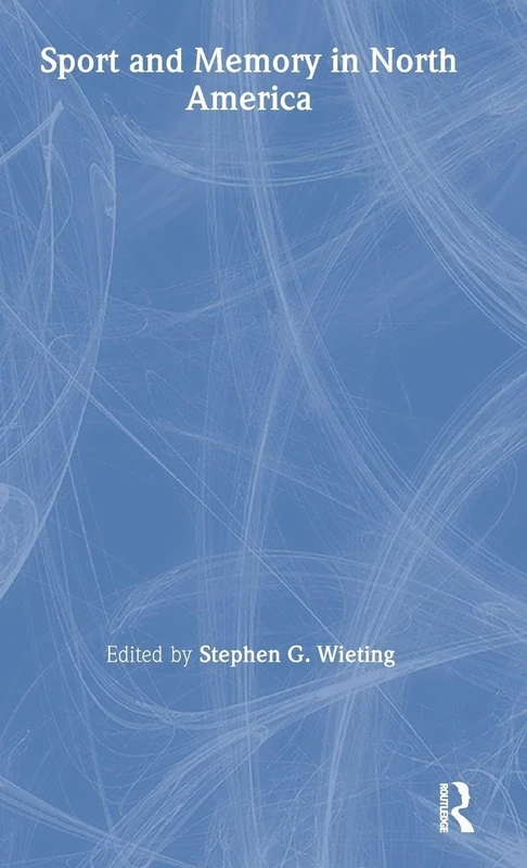 Sport and Memory in North America (Sport in the Global Society)