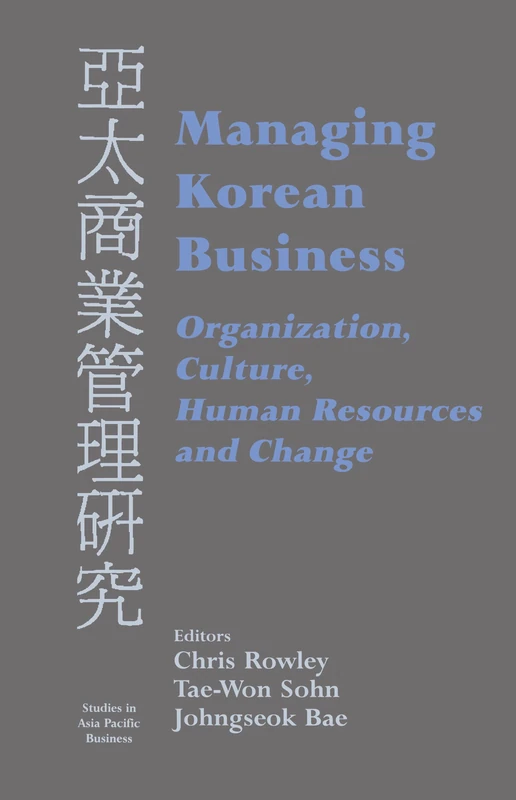Managing Korean Business: Organization, Culture, Human Resources and Change (Studies in Asia Pacific Business,)