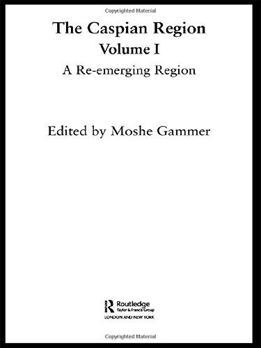 Routledge - The Caspian Region, Volume 1: A Re-Emerging Region