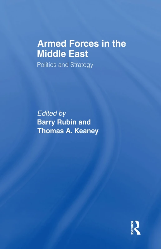 Armed Forces in the Middle East: Politics and Strategy (Cass Series on Soviet (Russian) Military Institutions,)
