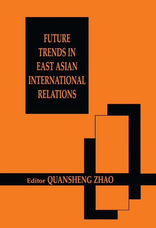 Future Trends in East Asian International Relations: Security, Politics, and Economics in the 21st Century