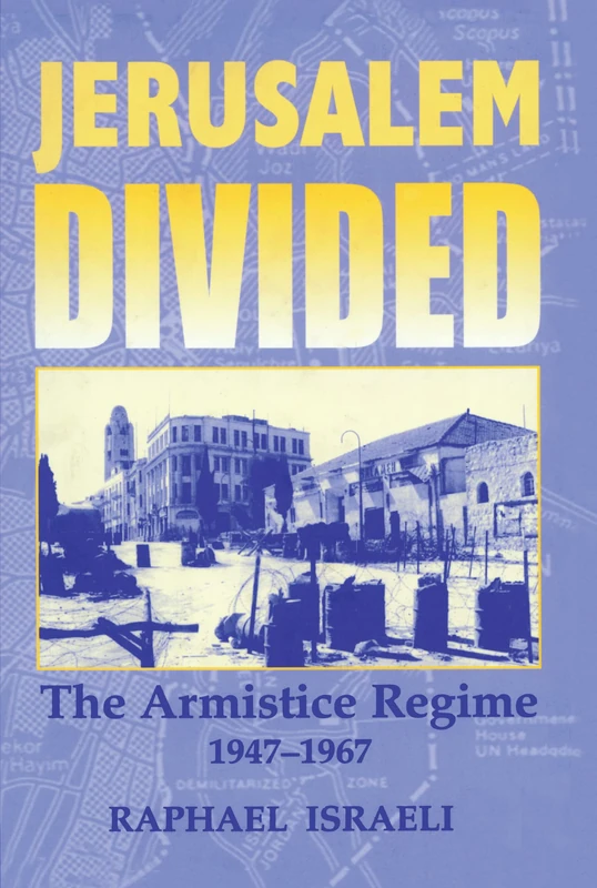 Jerusalem Divided: The Armistice Regime, 1947-1967: 23 (Israeli History, Politics and Society) - Image 1