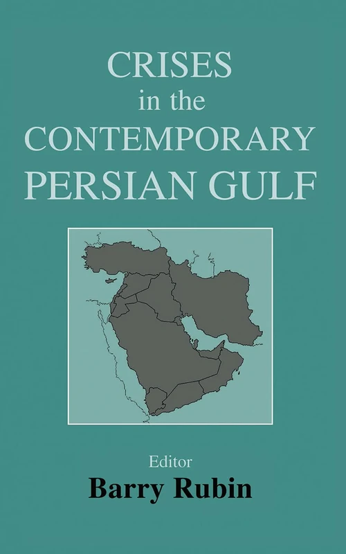 Crises in the Contemporary Persian Gulf (Cass Series--British Politics and Society,)