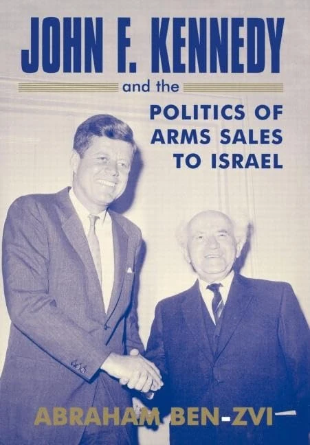John F. Kennedy and the Politics of Arms Sales to Israel: 21 (Israeli History, Politics and Society)
