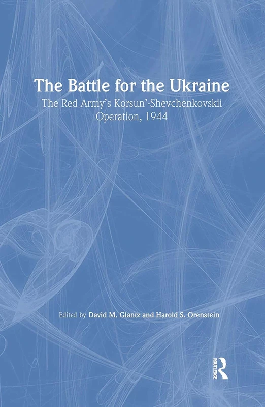 The Battle for the Ukraine: The Korsun'-Shevchenkovskii Operation: 15 (Soviet Russian Study of War)