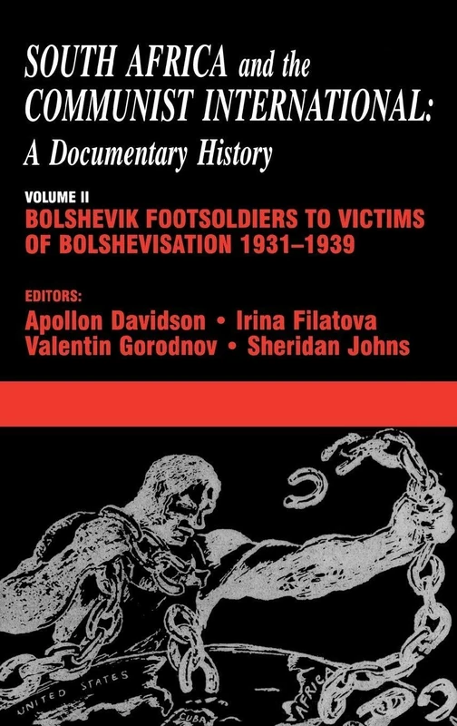 South Africa and the Communist International: Volume 2: Bolshevik Footsoldiers to Victims of Bolshevisation, 1931-1939: 02 (South Africa and the Communist International: A Documentary History)
