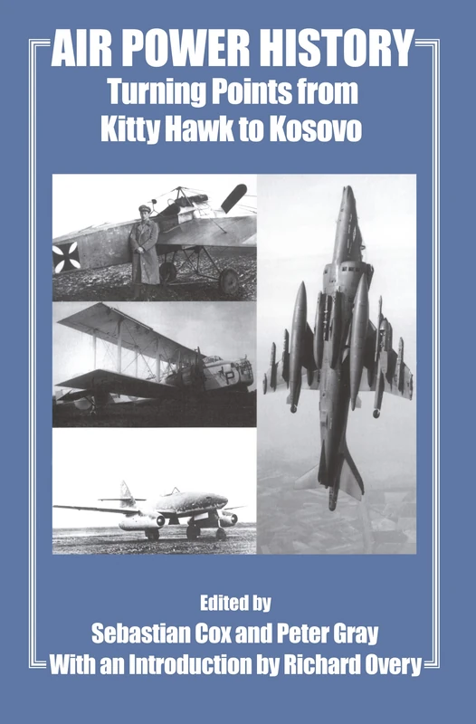 Air Power History: Turning Points from Kitty Hawk to Kosovo: 13 (Studies in Air Power)
