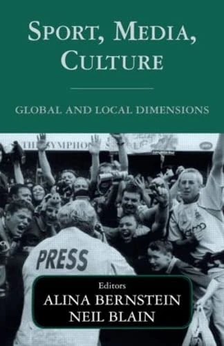 Sport, Media, Culture: Global and Local Dimensions (Sport in the Global Society)