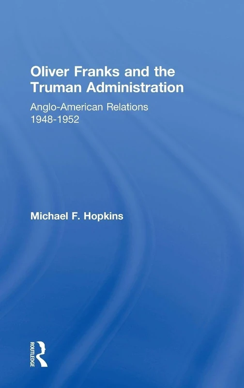 Oliver Franks and the Truman Administration: Anglo-American Relations, 1948-1952 (Cass Series--Diplomats and Diplomacy) - Image 1