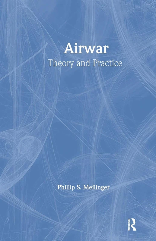 Airwar: Essays on its Theory and Practice: 14 (Studies in Air Power)