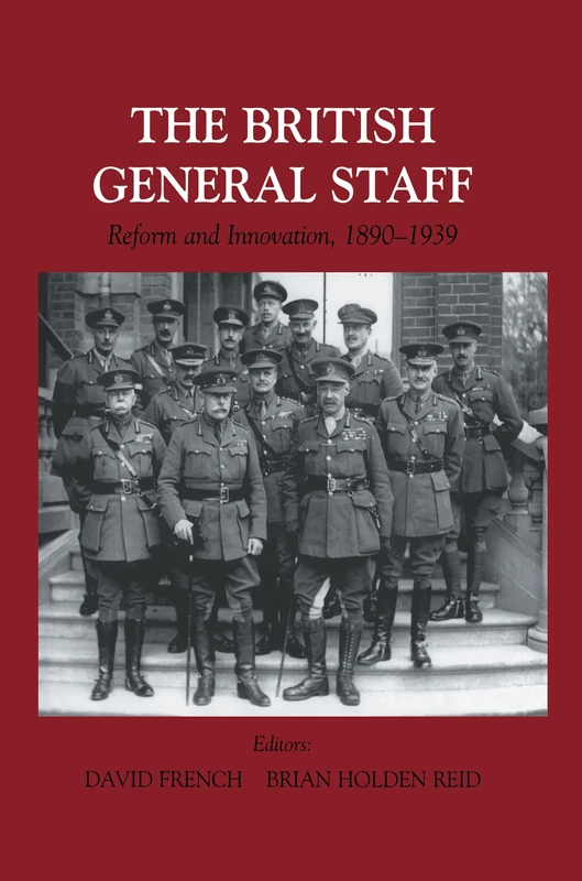 British General Staff: Reform and Innovation (Military History and Policy)