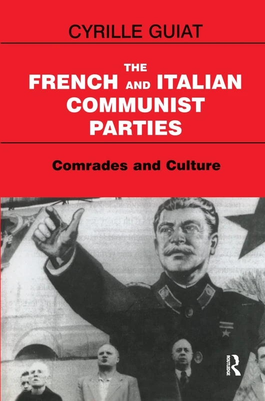 The French and Italian Communist Parties: Comrades and Culture (Totalitarianism Movements and Political Religions)