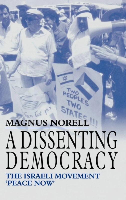 A Dissenting Democracy: The Israeli Movement 'Peace Now': 25 (Israeli History, Politics and Society)