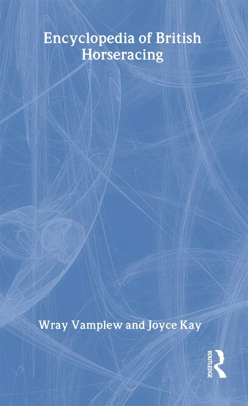 Routledge Encyclopedia of British Horse Racing Reference Book