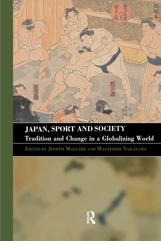 Japan, Sport and Society: Tradition and Change in a Globalizing World (Sport in the Global Society)