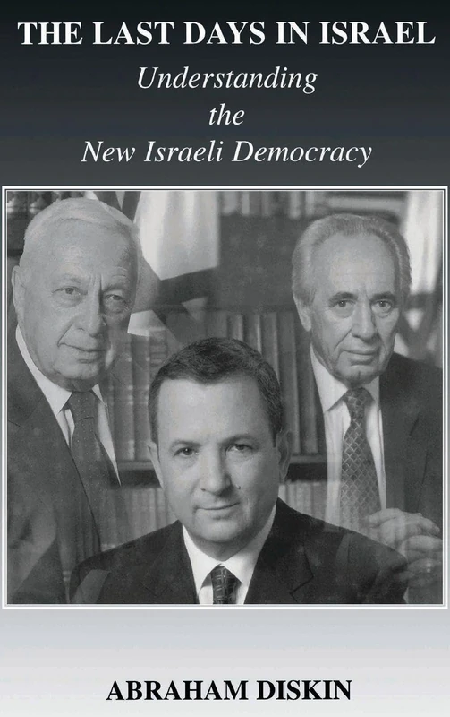 The Last Days in Israel: Understanding the New Israeli Democracy (Israeli History, Politics and Society)