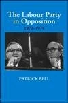 The Labour Party in Opposition 1970-1974 (British Politics and Society)
