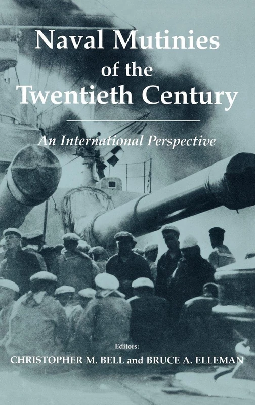 Naval Mutinies of the Twentieth Century: An International Perspective: 19 (Cass Series: Naval Policy and History)