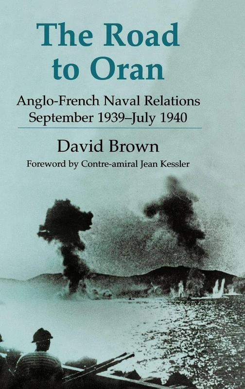 The Road to Oran: Anglo-French Naval Relations, September 1939-July 1940 (Cass Series: Naval Policy and History)