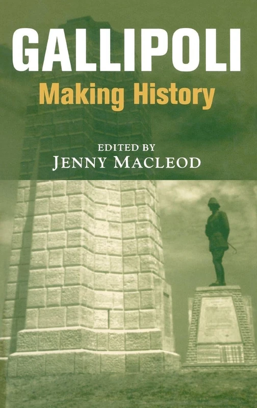 Gallipoli: Making History (Military History and Policy)