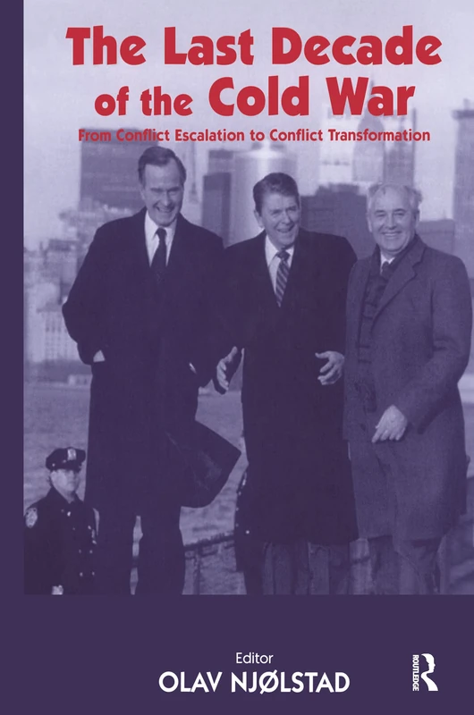 The Last Decade of the Cold War: From Conflict Escalation to Conflict Transformation (Cold War History)