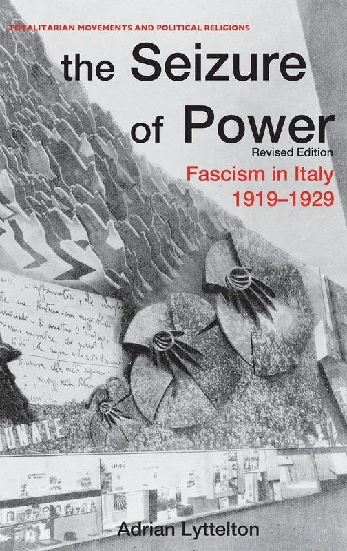 The Seizure of Power: Fascism in Italy, 1919-1929 (Totalitarianism Movements and Political Religions)