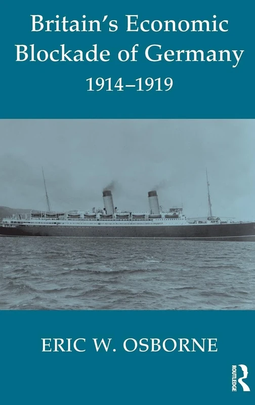 Britain's Economic Blockade of Germany, 1914-1919: 24 (Cass Series: Naval Policy and History)